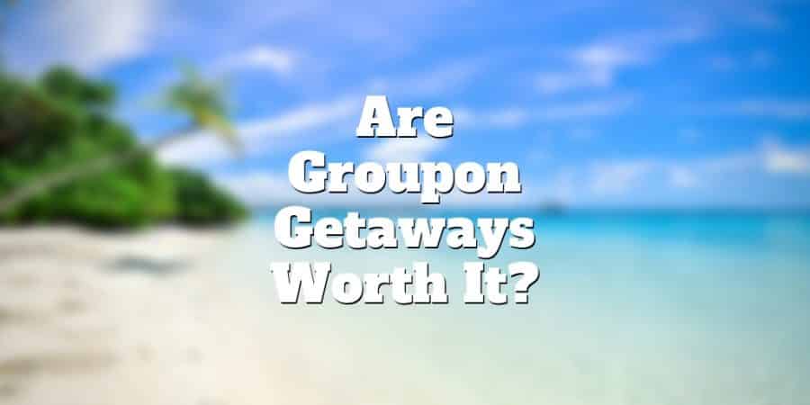 Are Groupon Getaways Worth It? | Investormint