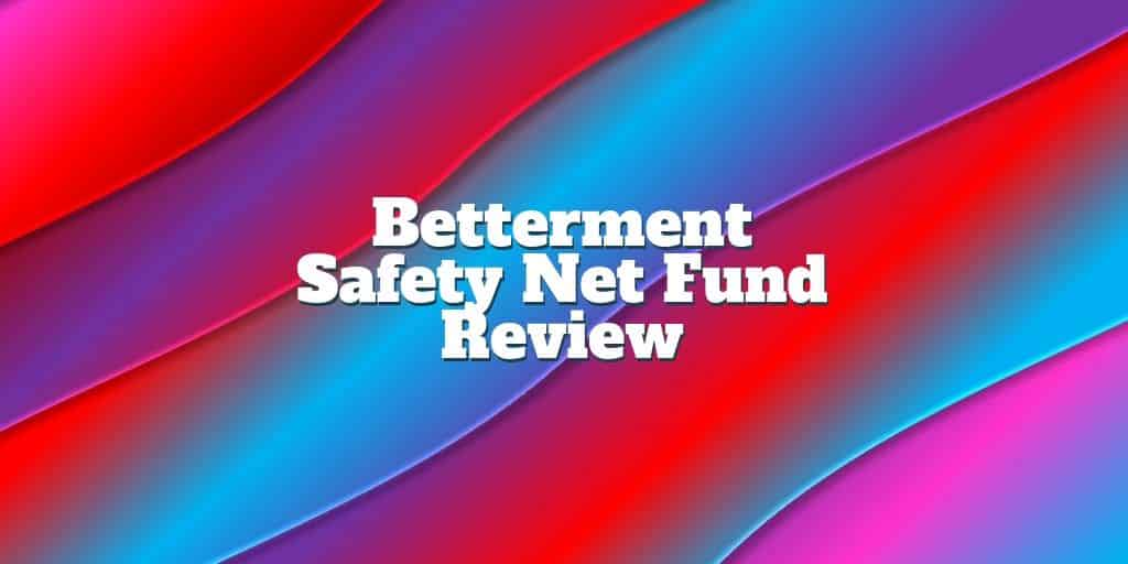 betterment safety net fund review