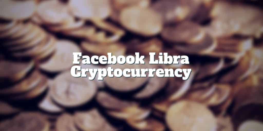 facebook libra cryptocurrency explained