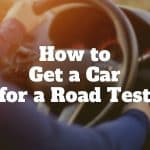 how to get a car for a road test