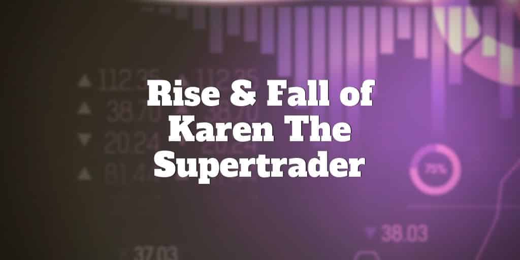 rise and fall of karen the supertrader