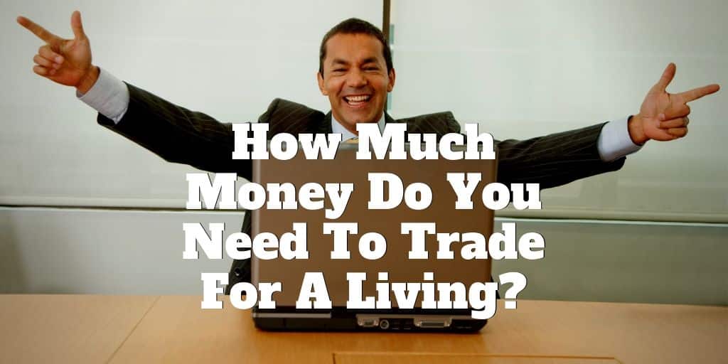 how much money do you need to trade for a living