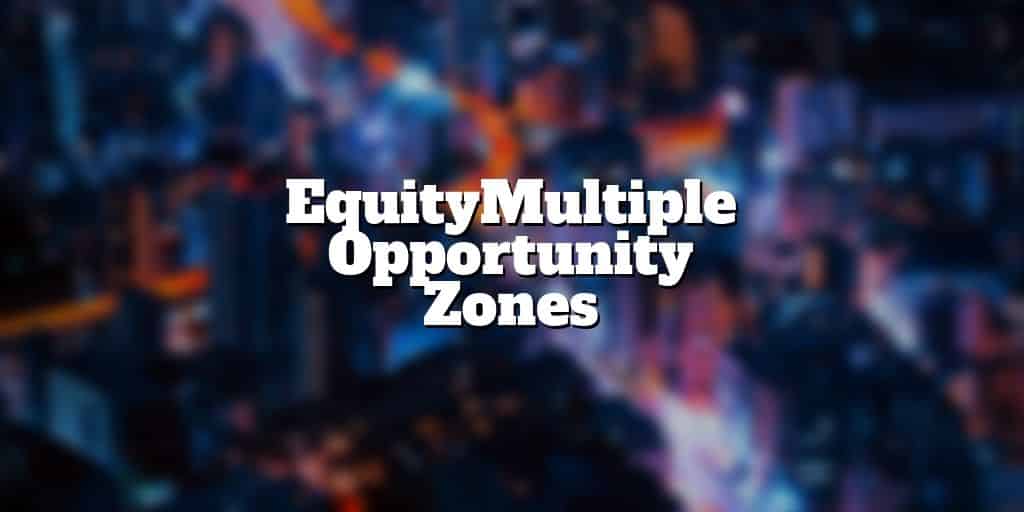 equitymultiple opportunity zones